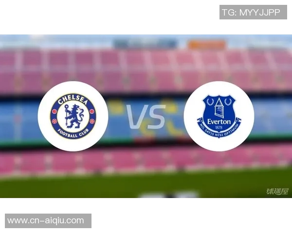 切尔西对阵埃弗顿精彩直播全程回顾与赛后分析